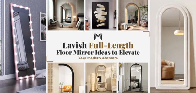 Lavish Full-Length Floor Mirror Ideas to Elevate Your Modern Bedroom