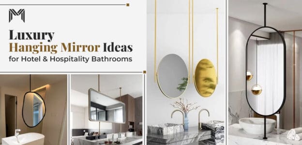 Luxury Hanging Mirror Ideas for Hotel & Hospitality Bathrooms