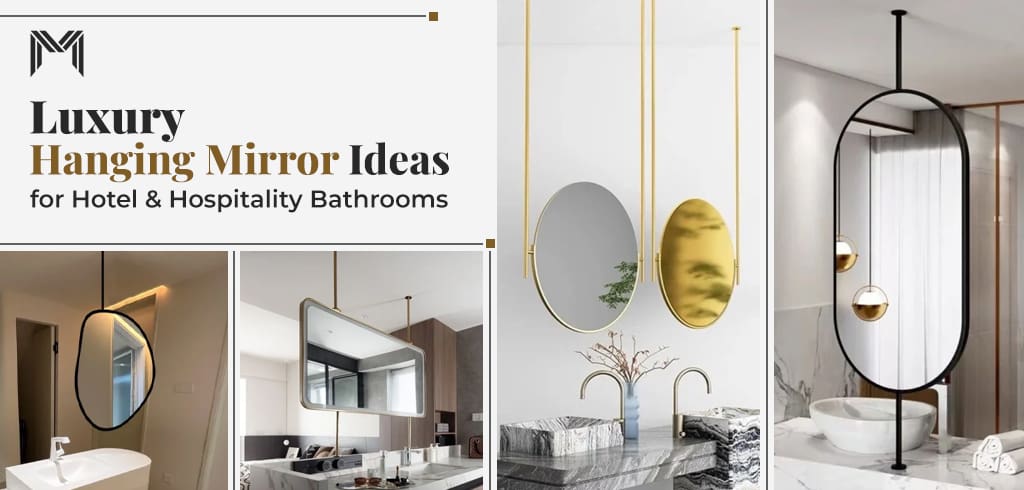 Luxury Hanging Mirror Ideas for Hotel & Hospitality Bathrooms