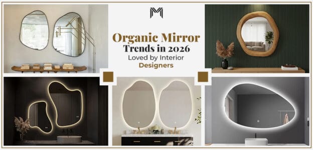 Organic mirror trends 2026 featuring modern irregular shapes, LED mirrors, and stylish designs loved by interior designers