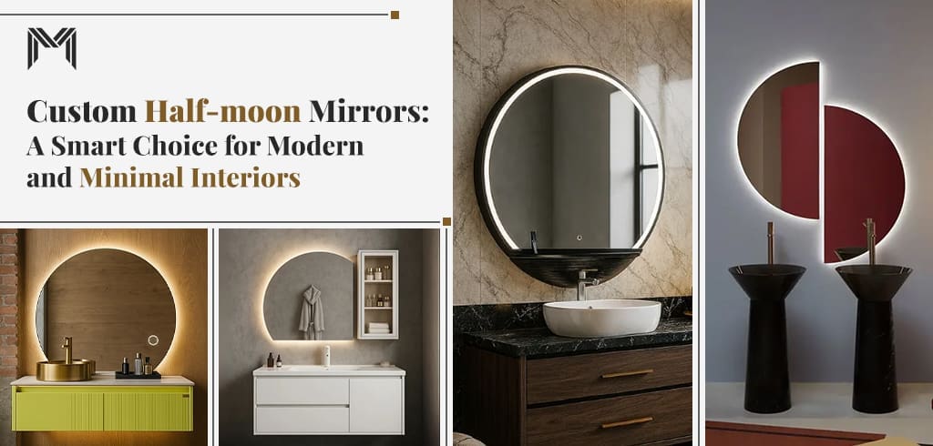 Custom Half Moon Mirrors: A Smart Choice for Modern and Minimal Interiors